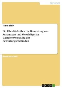 Produktbild: Ein &Uuml;berblick &uuml;ber die Bewertung von Arztpraxen und Vorschl&auml;ge zur Weiterentwicklung der Bewertungsmethoden
