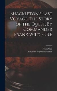 Produktbild: Shackleton's Last Voyage. The Story of the Quest. By Commander Frank Wild, C.B.E