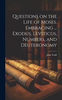 Produktbild: Questions on the Life of Moses. Embracing ... Exodus, Leviticus, Numbers, and Deuteronomy