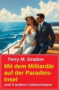 Produktbild: Mit dem Milliard&auml;r auf der Paradies-Insel und 3 andere Liebesromane