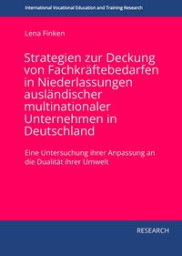 Produktbild: Strategien zur Deckung von Fachkr&auml;ftebedarfen in Niederlassungen ausl&auml;ndischer multinationaler Unternehmen in Deutschland