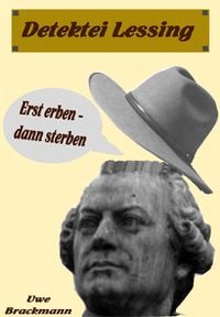 Produktbild: Erst erben dann sterben. Detektei Lessing Kriminalserie, Band 1.Spannender Detektiv und Kriminalroman &uuml;ber Verbrechen, Mord, Intrigen und Verrat.