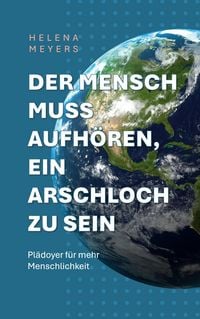 Produktbild: Der Mensch muss aufhören, ein Arschloch zu sein