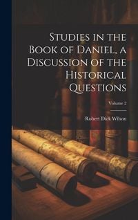 Produktbild: Studies in the Book of Daniel, a Discussion of the Historical Questions; Volume 2