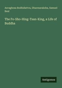 Produktbild: The Fo-Sho-Hing-Tsan-King, a Life of Buddha