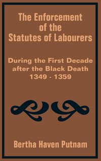 Produktbild: Enforcement of the Statutes of Labourers During the First Decade after the Black Death 1349 - 1359, The