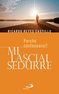 Produktbild: Mi lasciai sedurre. Perch&eacute; confessarsi?