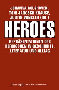 Produktbild: Heroes &ndash; Repr&auml;sentationen des Heroischen in Geschichte, Literatur und Alltag