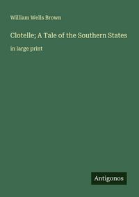 Produktbild: Clotelle; A Tale of the Southern States