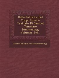 Produktbild: Della Fabbrica del Corpo Umano Trattato Di Samuel Tommaso SOM Mering, Volumes 5-6...