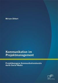 Produktbild: Kommunikation im Projektmanagement: Projektbezogene Kommunikationskan&auml;le durch Social Media