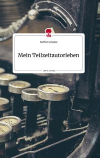 Produktbild: Mein Teilzeitautorleben. Life is a Story - story.one