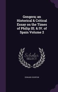 Produktbild: Gongora; an Historical & Critical Essay on the Times of Philip III. & IV. of Spain Volume 2