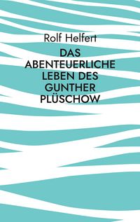 Produktbild: Das abenteuerliche Leben des Gunther Pl&uuml;schow