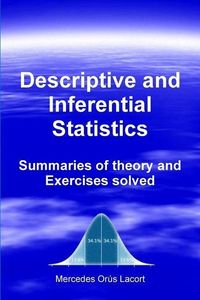 Descriptive and Inferential Statistics - Summaries of theory and Exercises solved