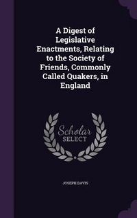 Produktbild: A Digest of Legislative Enactments, Relating to the Society of Friends, Commonly Called Quakers, in England