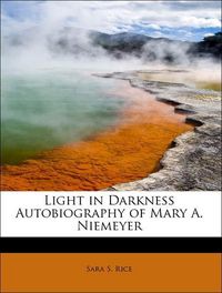 Produktbild: Rice, S: Light in Darkness Autobiography of Mary A. Niemeyer
