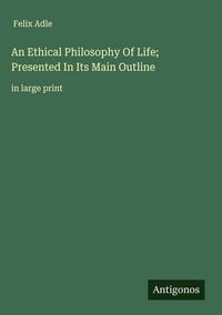 Produktbild: An Ethical Philosophy Of Life; Presented In Its Main Outline