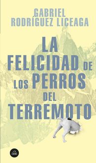 Produktbild: Rodriguez Liceaga, G: Felicidad de Los Perros del Terremoto