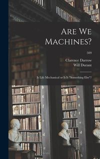 Bild vom Artikel Are We Machines?: Is Life Mechanical or is It something Else?; 509 vom Autor Clarence Darrow