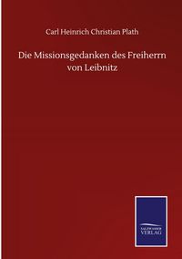 Produktbild: Die Missionsgedanken des Freiherrn von Leibnitz