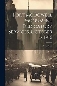 Produktbild: Fort McDowell Monument Dedicatory Services, October 5, 1916