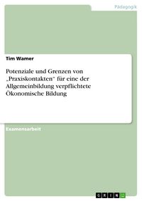 Produktbild: Potenziale und Grenzen von "Praxiskontakten" f&uuml;r eine der Allgemeinbildung verpflichtete &Ouml;konomische Bildung
