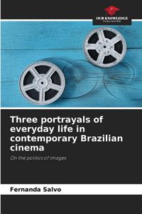 Produktbild: Three portrayals of everyday life in contemporary Brazilian cinema