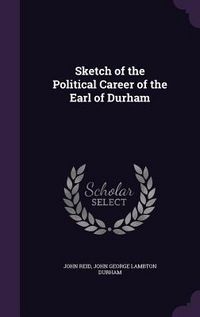 Produktbild: Sketch of the Political Career of the Earl of Durham