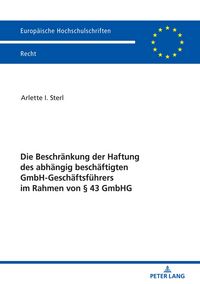 Produktbild: Die Beschr&auml;nkung der Haftung des abh&auml;ngig besch&auml;ftigten GmbH-Gesch&auml;ftsf&uuml;hrers im Rahmen von &sect; 43 GmbHG
