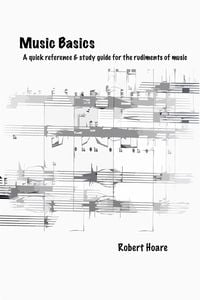Music Basics A quick reference & study guide  for the rudiments of music