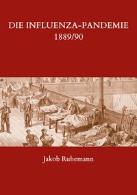 Produktbild: Die Influenza-Pandemie 1889/90, nebst einer Chronologie fr&uuml;herer Grippe-Epidemien