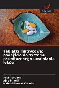 Produktbild: Tabletki matrycowe: podej&iquest;cie do systemu przed&iquest;u&iquest;onego uwalniania lek&oacute;w