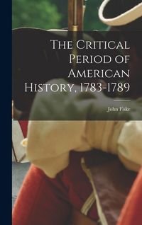 Produktbild: The Critical Period of American History, 1783-1789