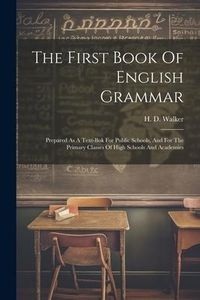 Produktbild: The First Book Of English Grammar: Prepared As A Text-bok For Public Schools, And For The Primary Classes Of High Schools And Academies