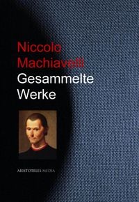 Produktbild: Gesammelte Werke Niccolo Machiavellis