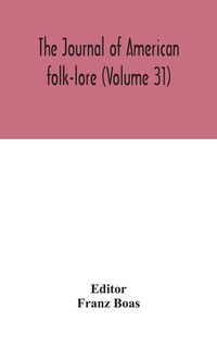 Produktbild: The Journal Of American Folk-Lore (Volume 31)