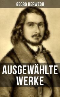 Produktbild: Ausgew&auml;hlte Werke von Georg Herwegh