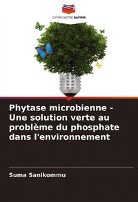Produktbild: Phytase microbienne - Une solution verte au probl&egrave;me du phosphate dans l'environnement