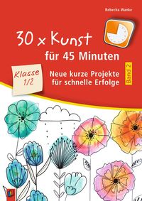 Produktbild: 30 x Kunst f&uuml;r 45 Minuten - Band 2 &ndash; Klasse 1/2