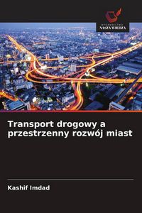 Produktbild: Transport drogowy a przestrzenny rozw&oacute;j miast
