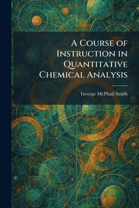 Produktbild: A Course of Instruction in Quantitative Chemical Analysis