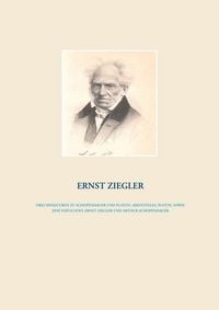 Produktbild: Drei Miniaturen zu Schopenhauer und Platon, Aristoteles, Plotin, sowie eine Explicatio, Ernst Ziegler und Arthur Schopenhauer