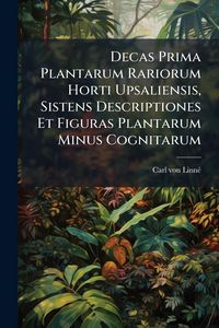 Produktbild: Decas Prima Plantarum Rariorum Horti Upsaliensis, Sistens Descriptiones Et Figuras Plantarum Minus Cognitarum