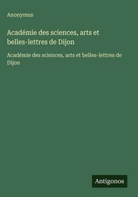 Produktbild: Acad&eacute;mie des sciences, arts et belles-lettres de Dijon