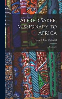 Produktbild: Alfred Saker, Missionary to Africa