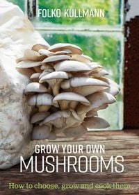 Bild vom Artikel Grow Your Own Mushrooms vom Autor Folko Kullmann