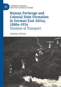 Produktbild: Human Porterage and Colonial State Formation in German East Africa, 1880s&ndash;1914