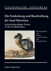 Produktbild: Die Entdeckung und Beschreibung der Insel Mauritius in deutschsprachigen Texten, 17. bis 19. Jahrhundert