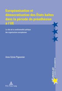 Produktbild: Europ&eacute;anisation et d&eacute;mocratisation des &Eacute;tats baltes dans la p&eacute;riode de pr&eacute;adh&eacute;sion &agrave; l&rsquo;UE